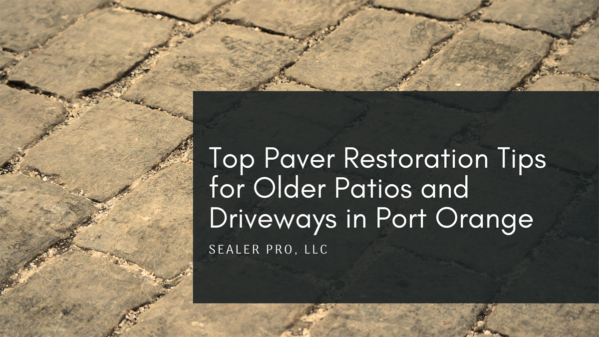 Top Paver Restoration Tips for Older Patios and Driveways in Port Orange