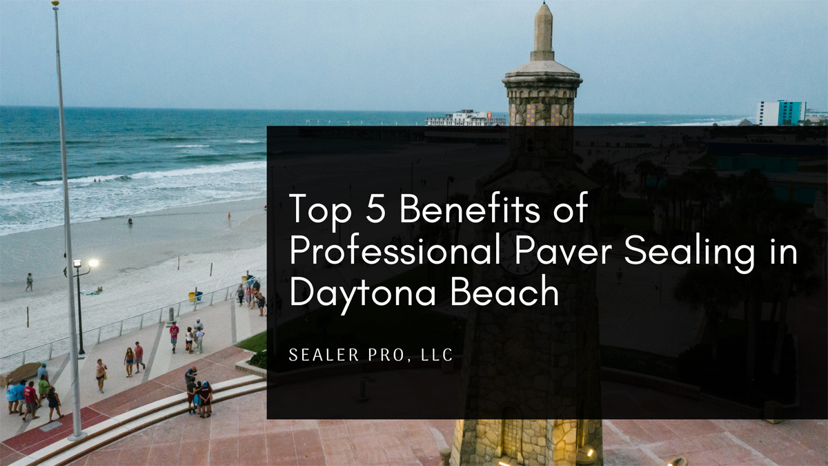 Top 5 Benefits of Professional Paver Sealing in Daytona Beach.png